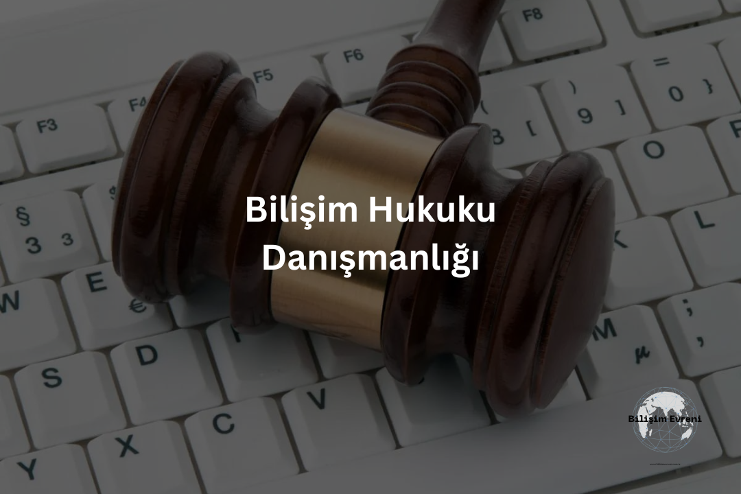 Bilişim Hukuku Danışmanlığı