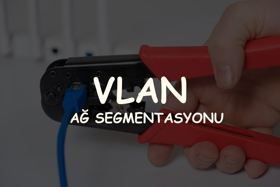VLAN ve Türleri