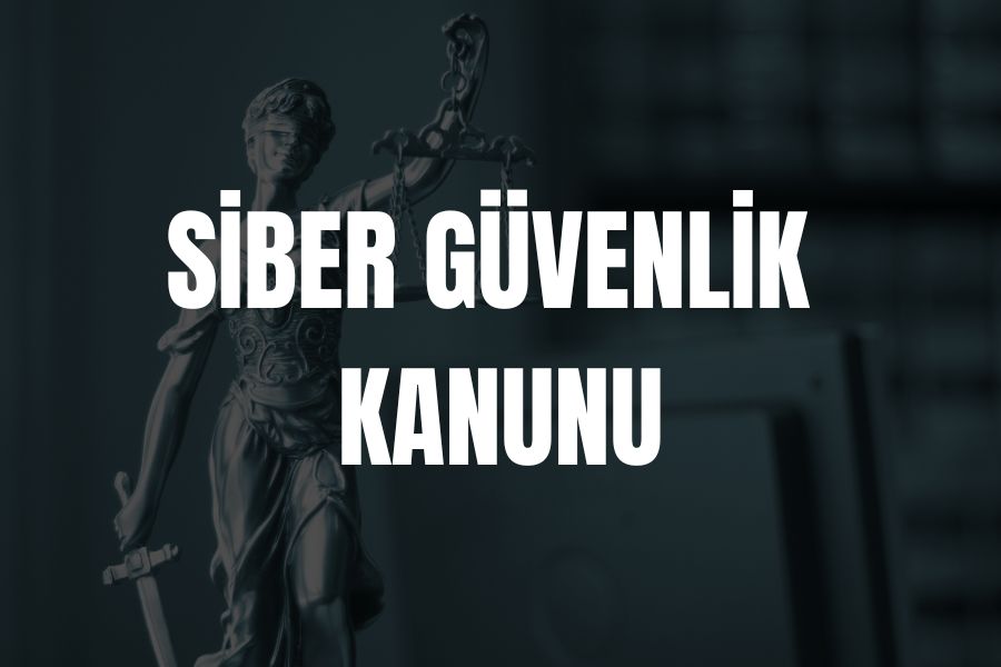 Siber Güvenlik Kanunu ve Getirdikleri